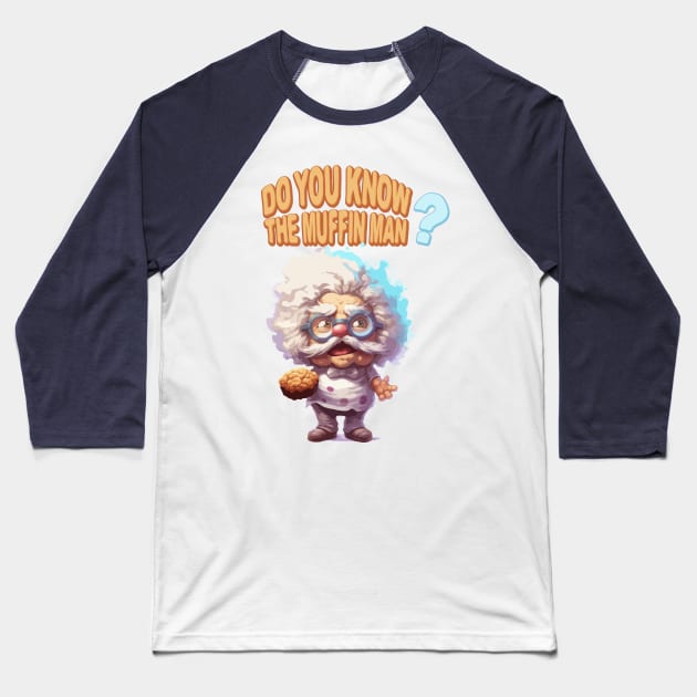 Just Do You Know The Muffin Man? Baseball T-Shirt by Dmytro